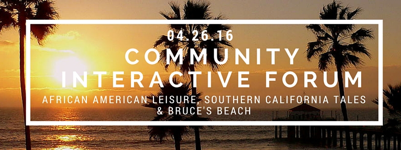 Community Interactive Forum: African American Leisure, Southern California Tales and Bruce's Beach